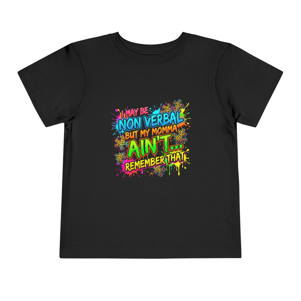 Toddler Tee - Colorful "I May Be Non Verbal But My Momma Ain't" Autism Awareness Shirt