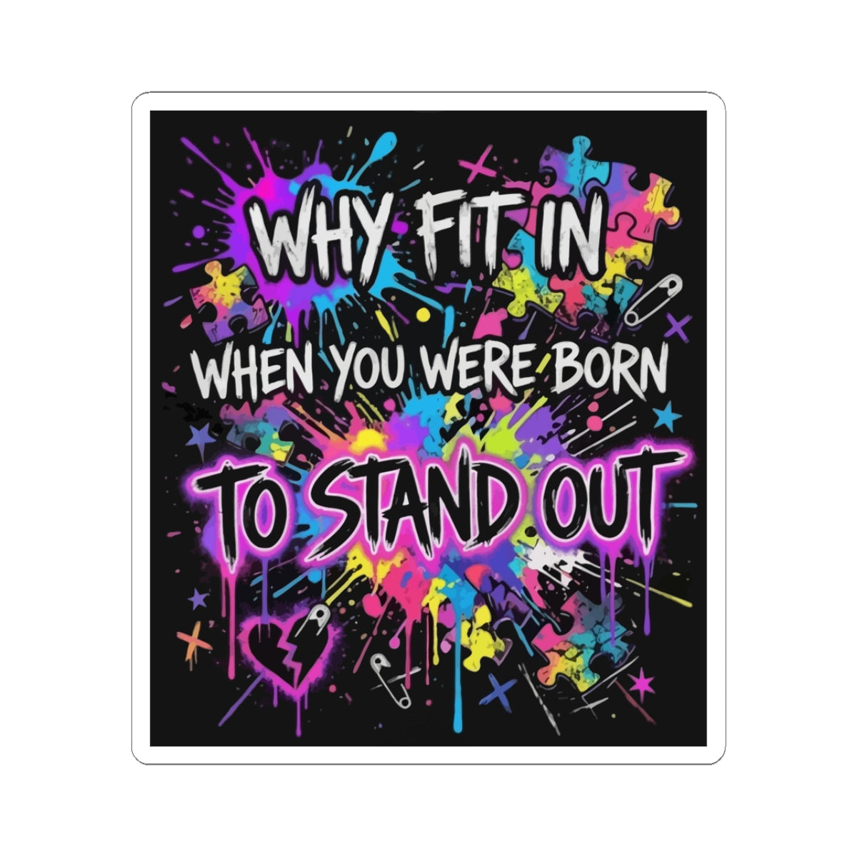 Why Fit In When You Were Born to Stand Out Sticker — Colorful Puzzle & Paint Splash Vinyl Kiss-Cut