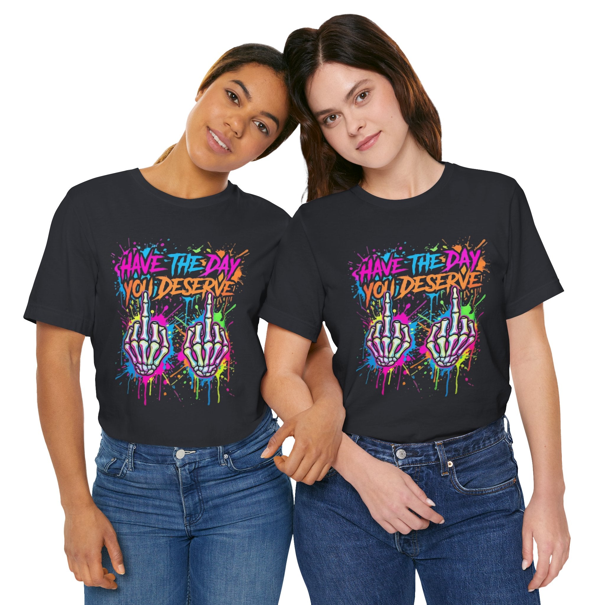Have The Day You Deserve Skeleton Middle Finger T‑Shirt