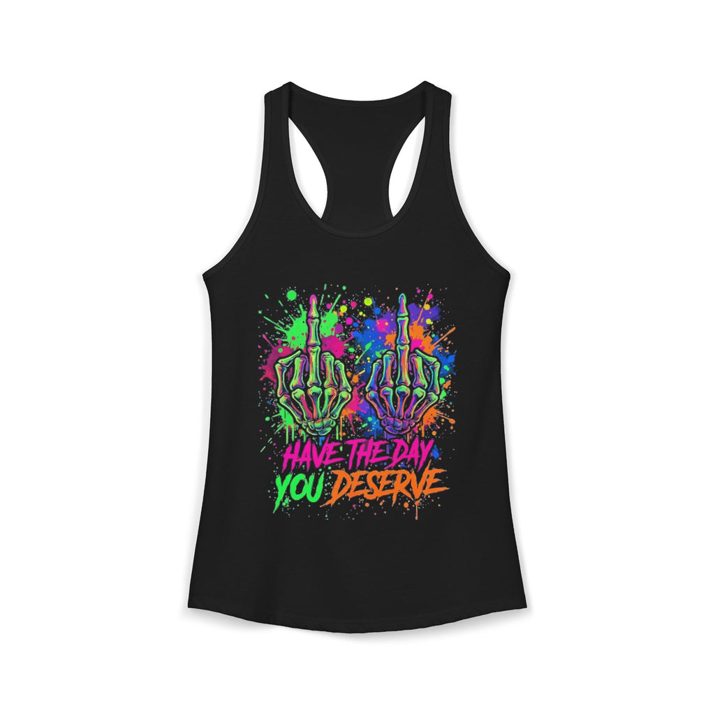Have the Day You Deserve Skeleton Hands Racerback Tank — Women's Tank