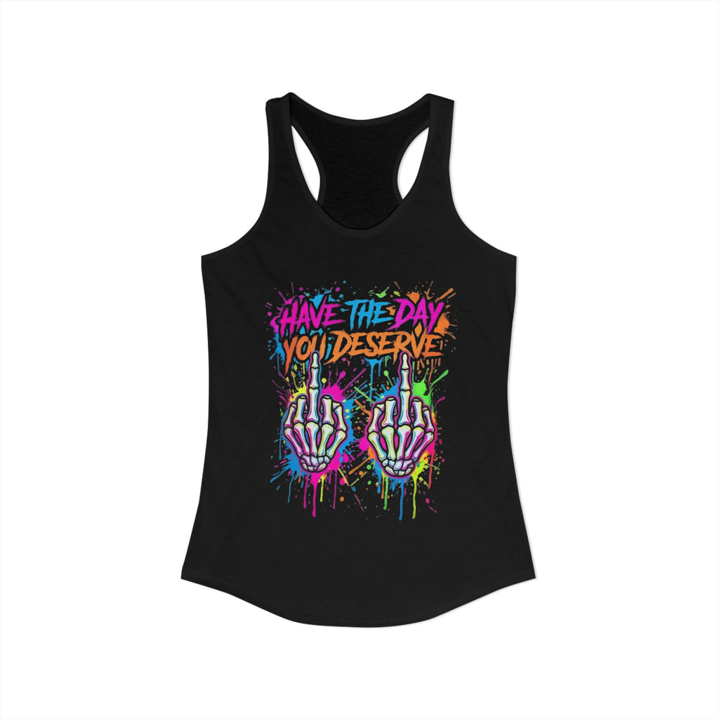 Women's Have the Day you Deserve Ideal Racerback Tank