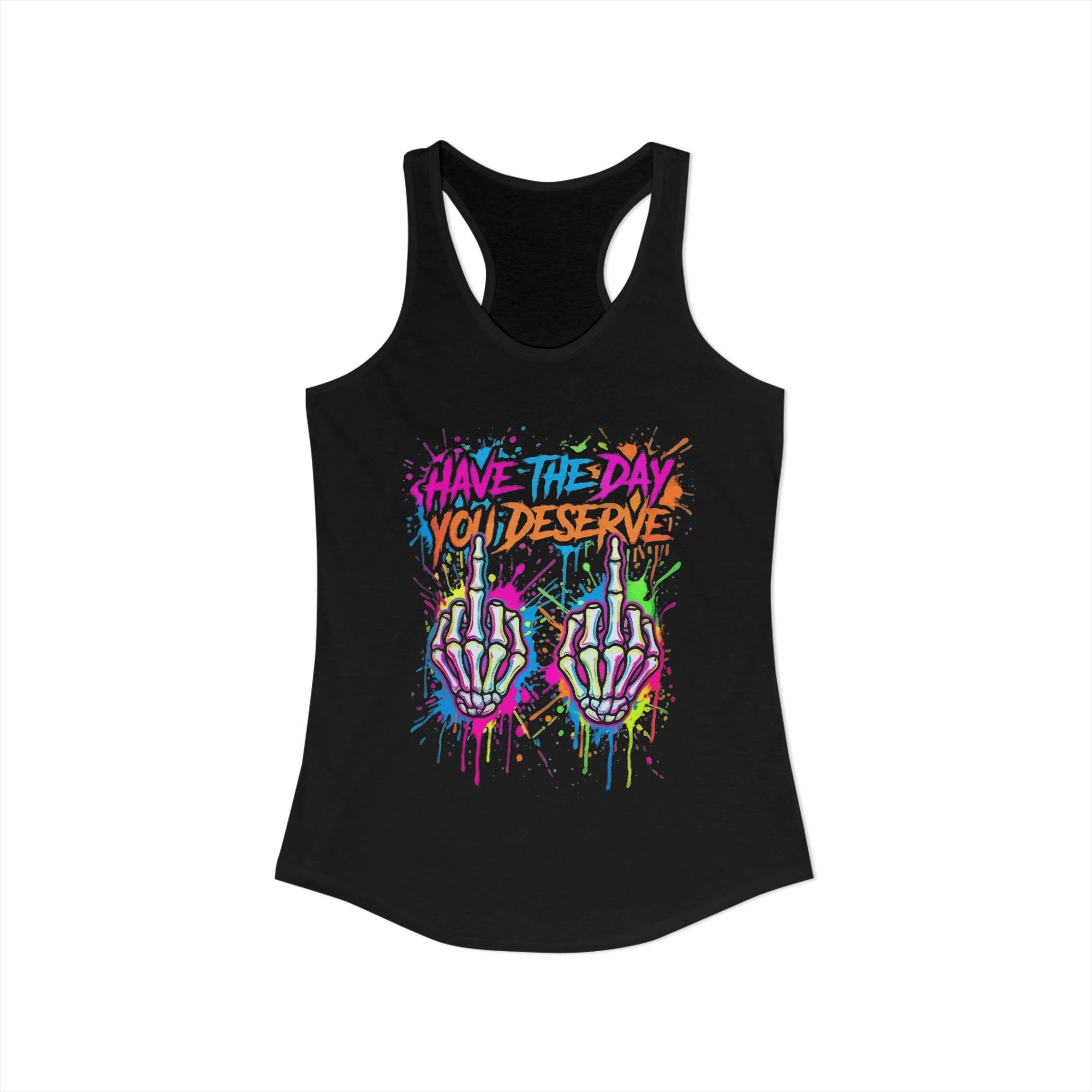 Women's Have the Day you Deserve Ideal Racerback Tank