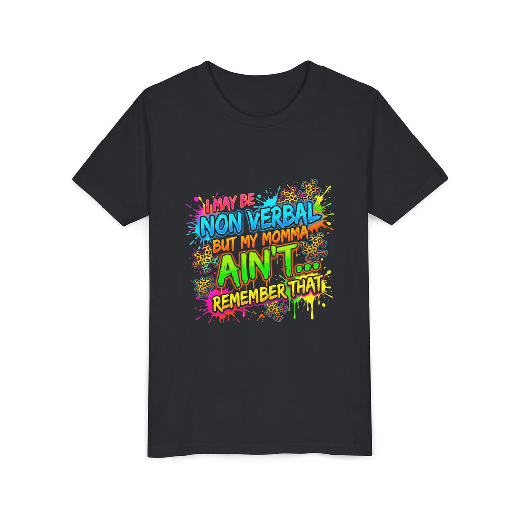 Youth Tee - "I May Be Non Verbal But My Momma Ain’t… Remember That" Neon Splash Autism Awareness