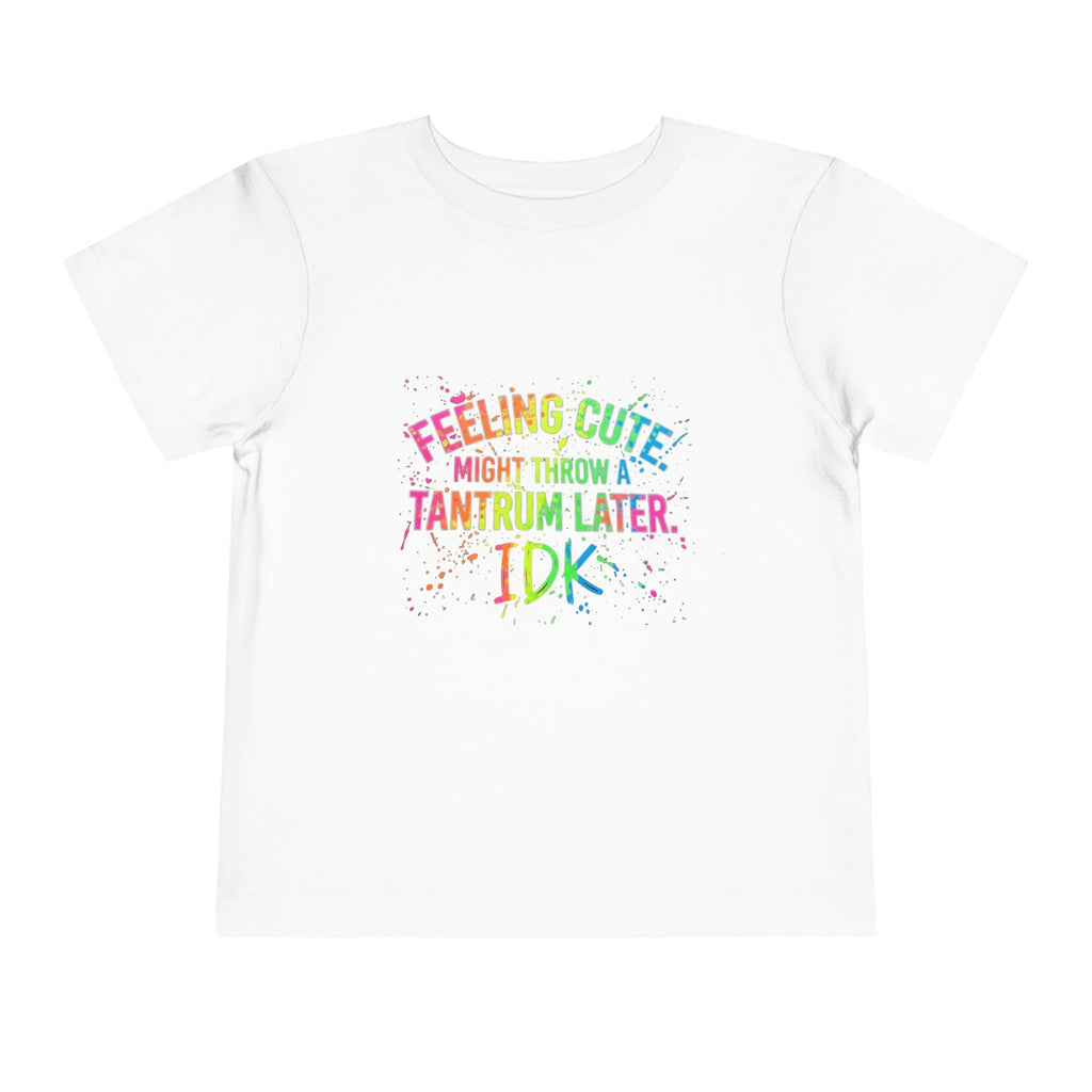 Toddler Tee — "Feeling Cute Might Throw a Tantrum Later, IDK" Rainbow Graphic