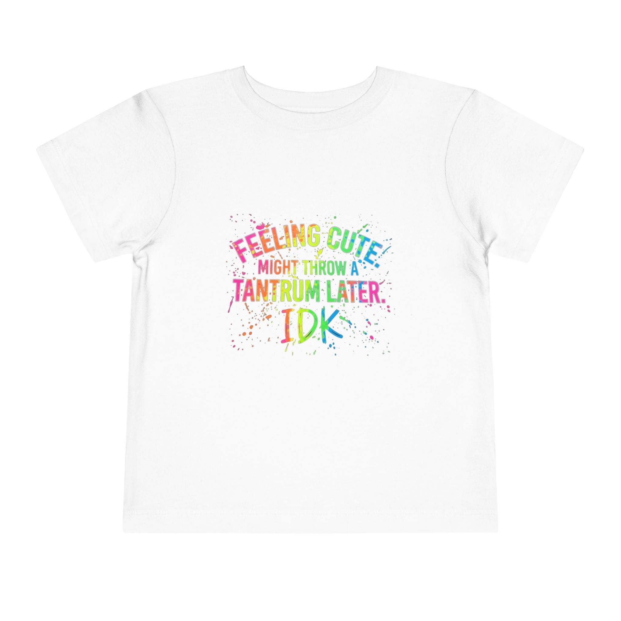 Toddler Tee — "Feeling Cute Might Throw a Tantrum Later, IDK" Rainbow Graphic