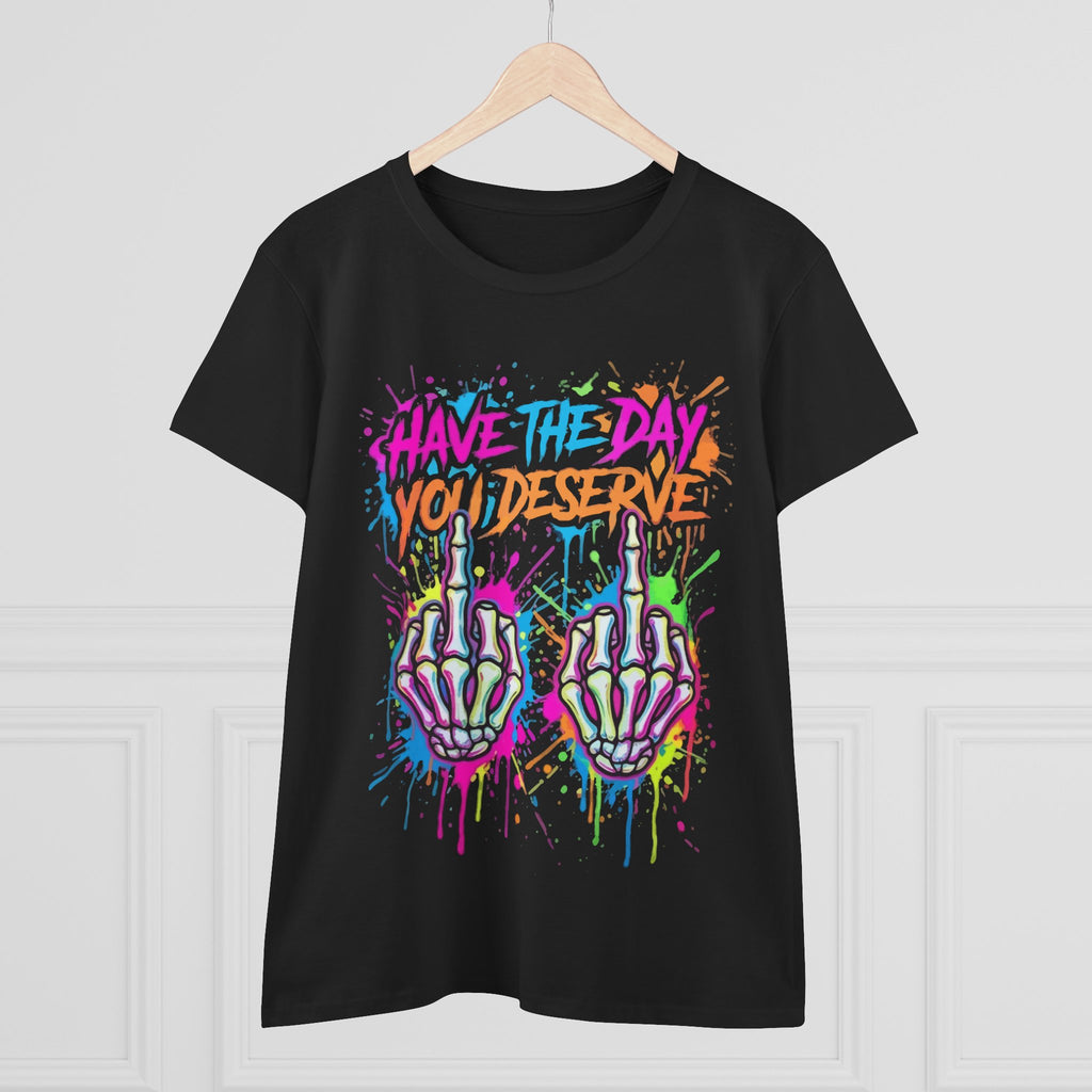 Have The Day You Deserve — Women's Graphic Tee