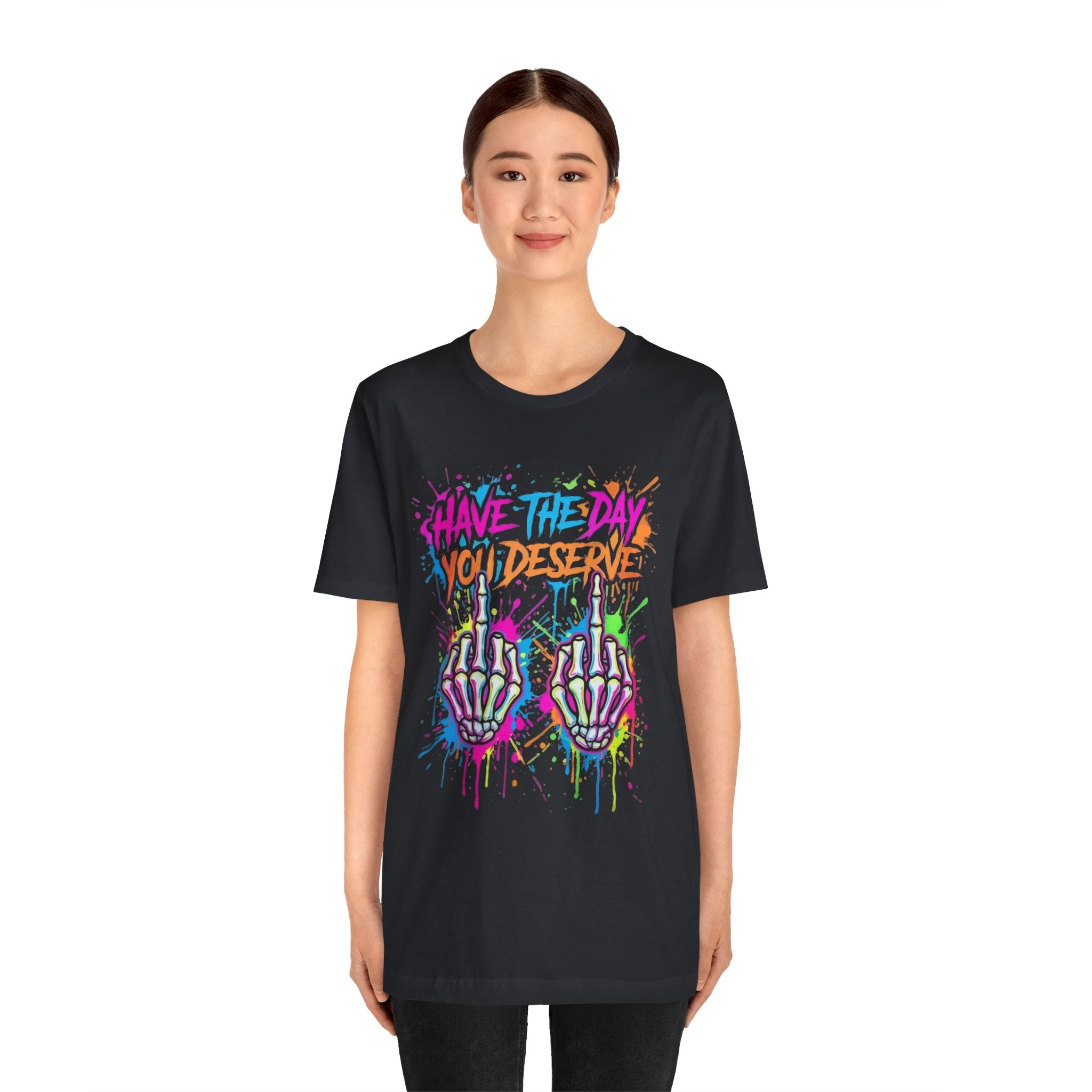 Have The Day You Deserve Skeleton Middle Finger T‑Shirt