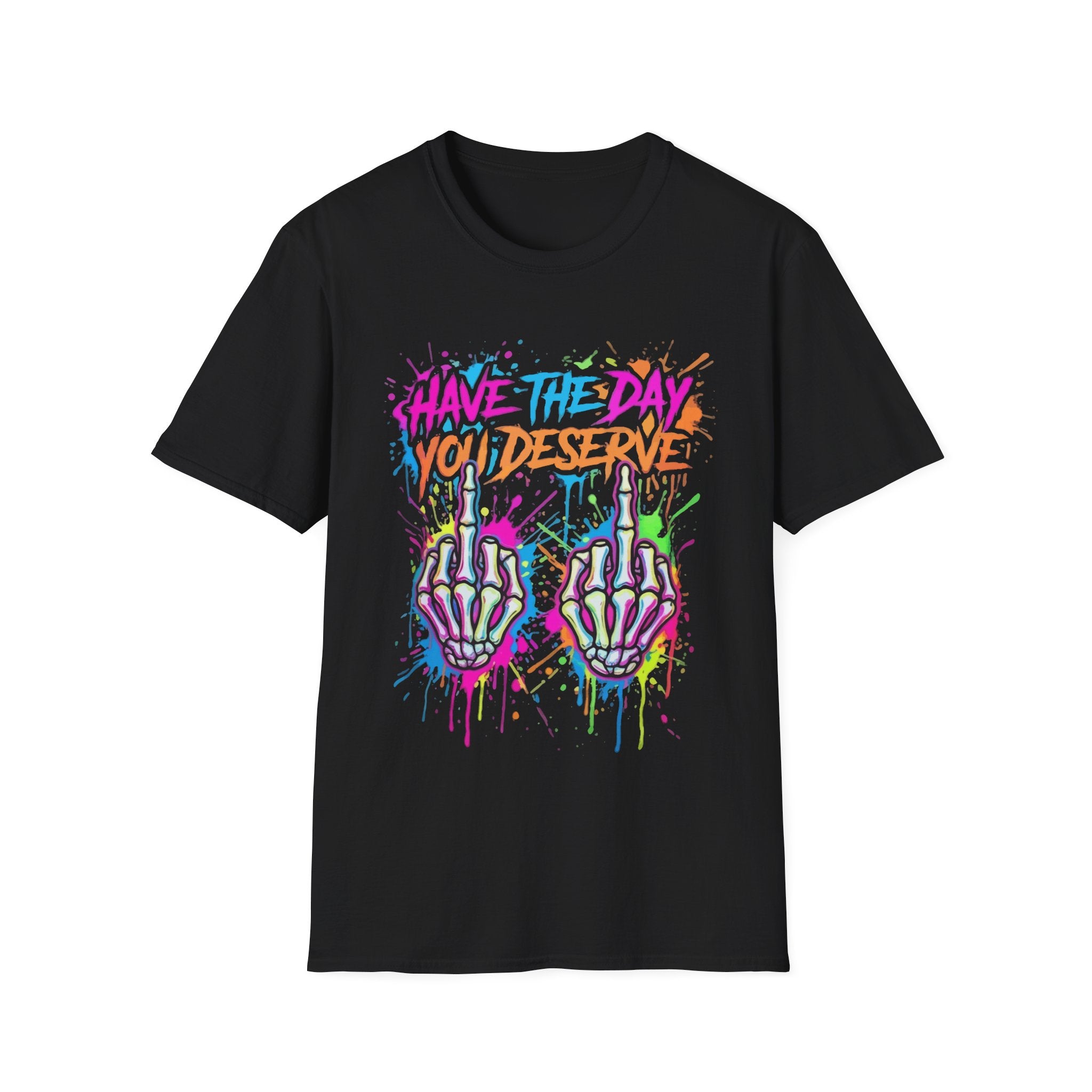 T-Shirt — "Have The Day You Deserve" Neon Graffiti Skeleton Hands