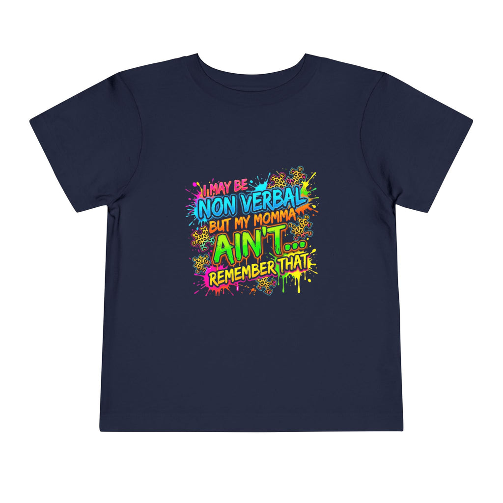 Toddler Tee - Colorful "I May Be Non Verbal But My Momma Ain't" Autism Awareness Shirt