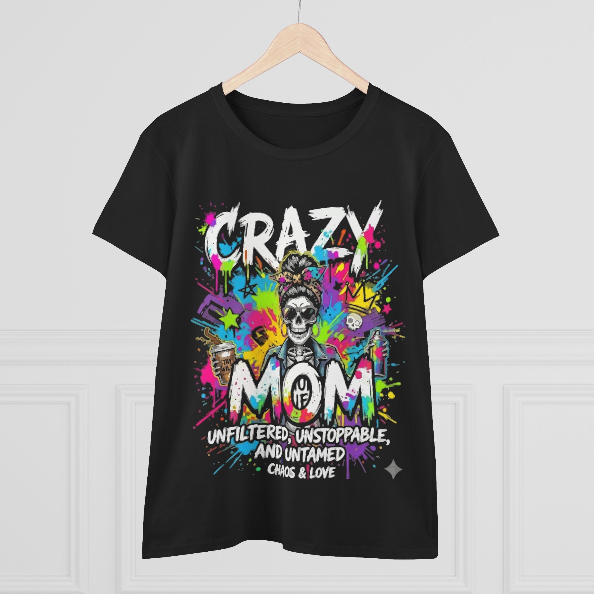 Crazy Mom T-Shirt — "Unfiltered, Unstoppable, Untamed" Colorful Skull Mom Tee