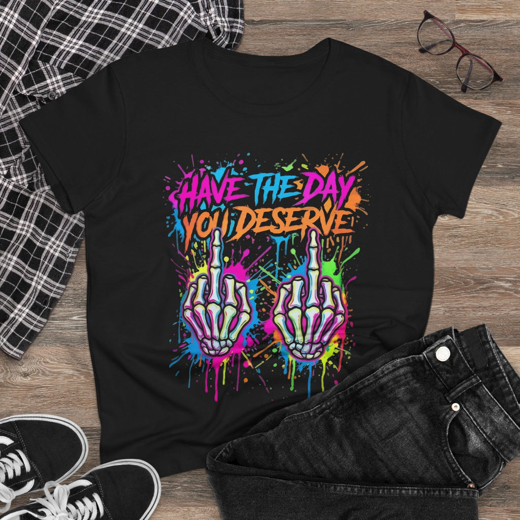 Have The Day You Deserve — Women's Graphic Tee