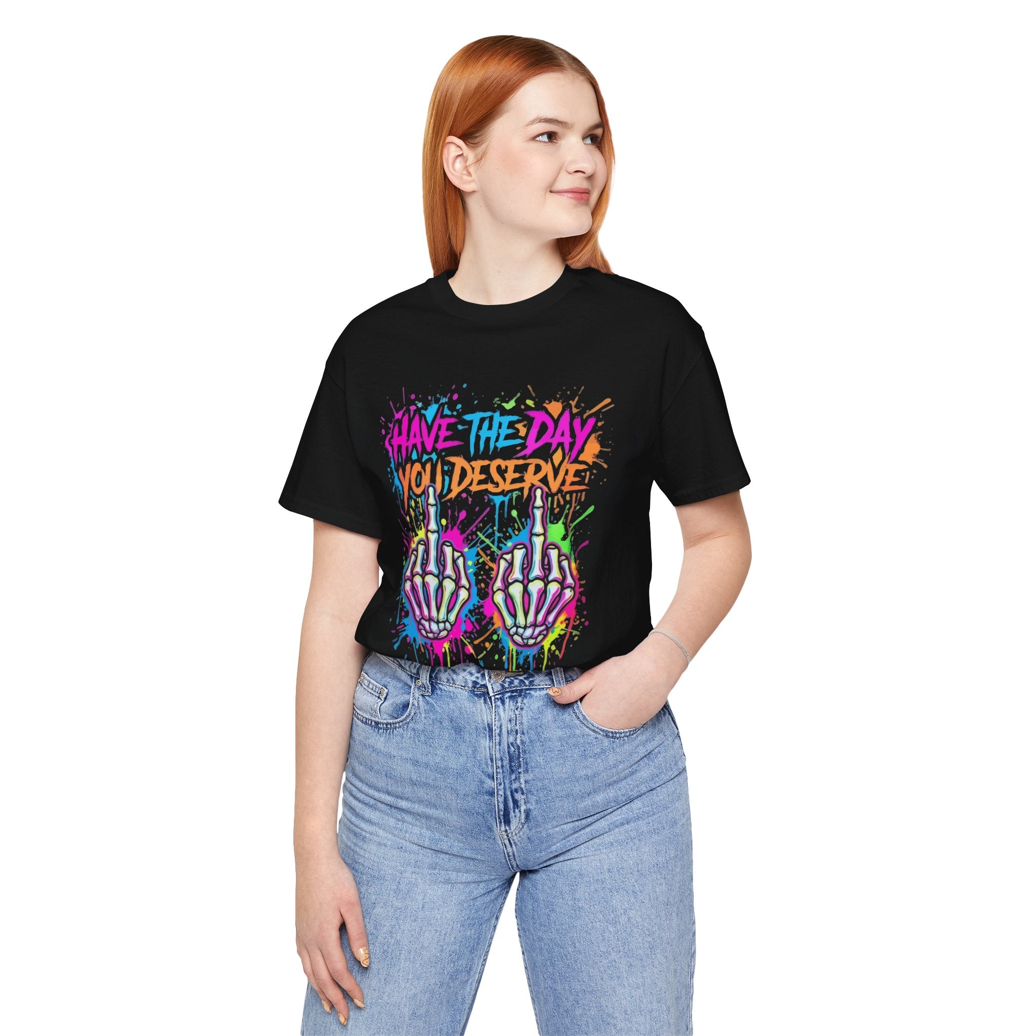 Have The Day You Deserve Skeleton Middle Finger T‑Shirt
