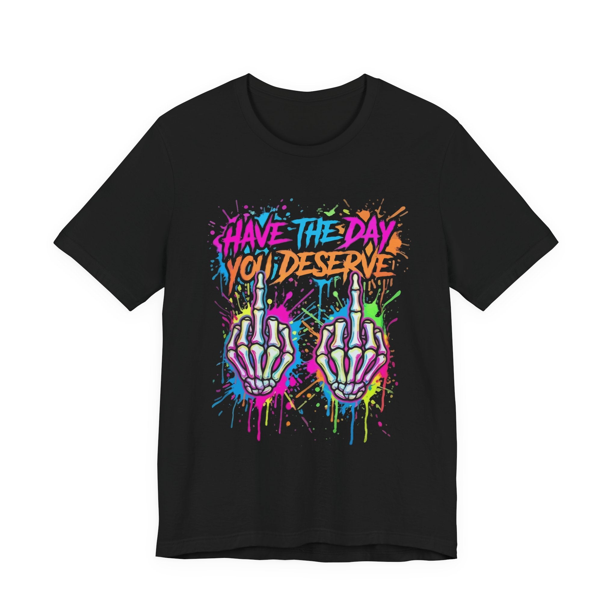 Have The Day You Deserve Skeleton Middle Finger T‑Shirt