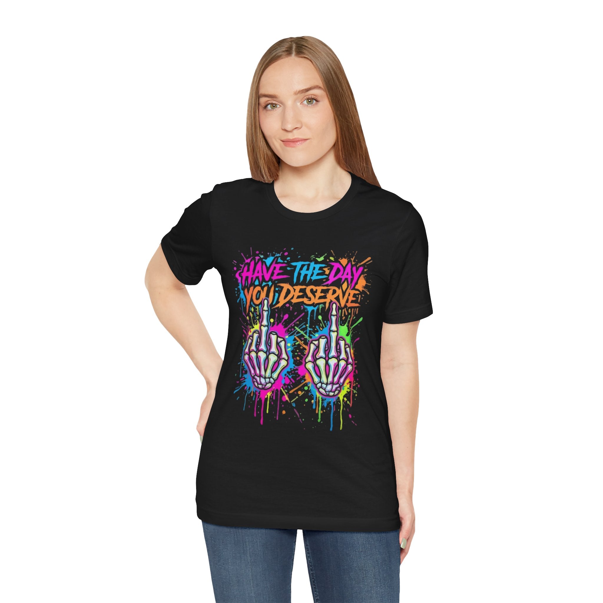 Have The Day You Deserve Skeleton Middle Finger T‑Shirt