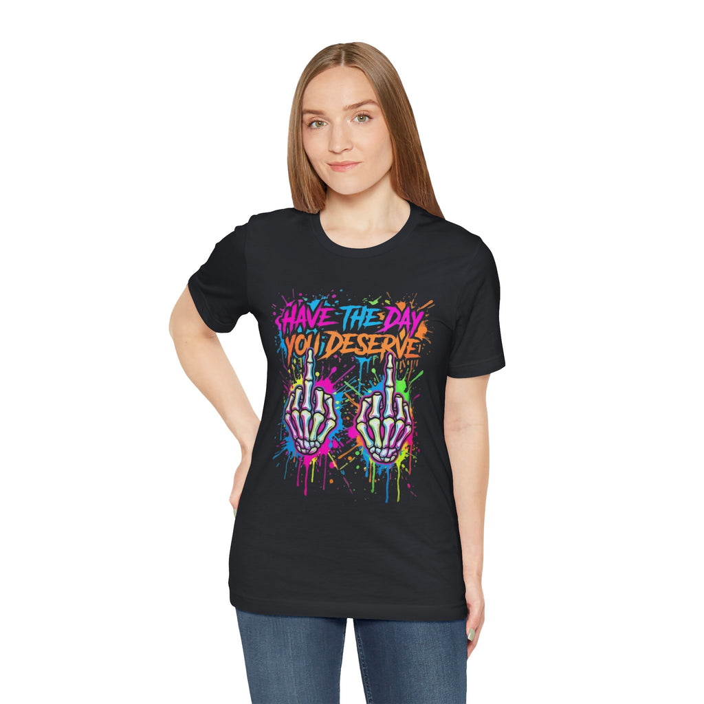Have The Day You Deserve Skeleton Middle Finger T‑Shirt