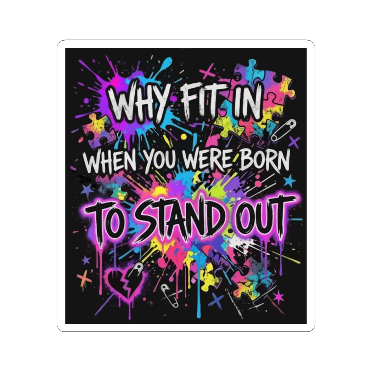 Why Fit In When You Were Born to Stand Out Sticker — Colorful Puzzle & Paint Splash Vinyl Kiss-Cut