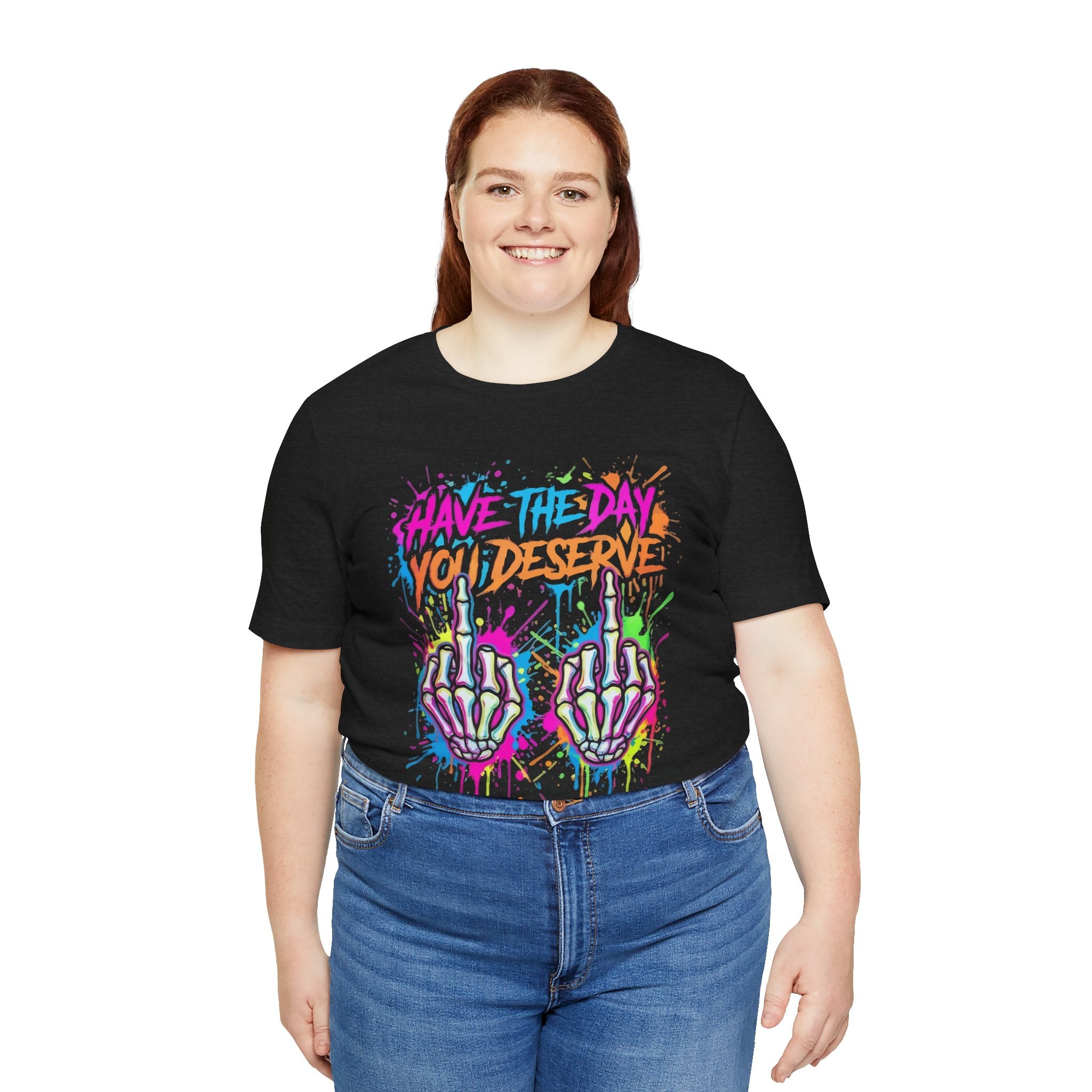 Have The Day You Deserve Skeleton Middle Finger T‑Shirt