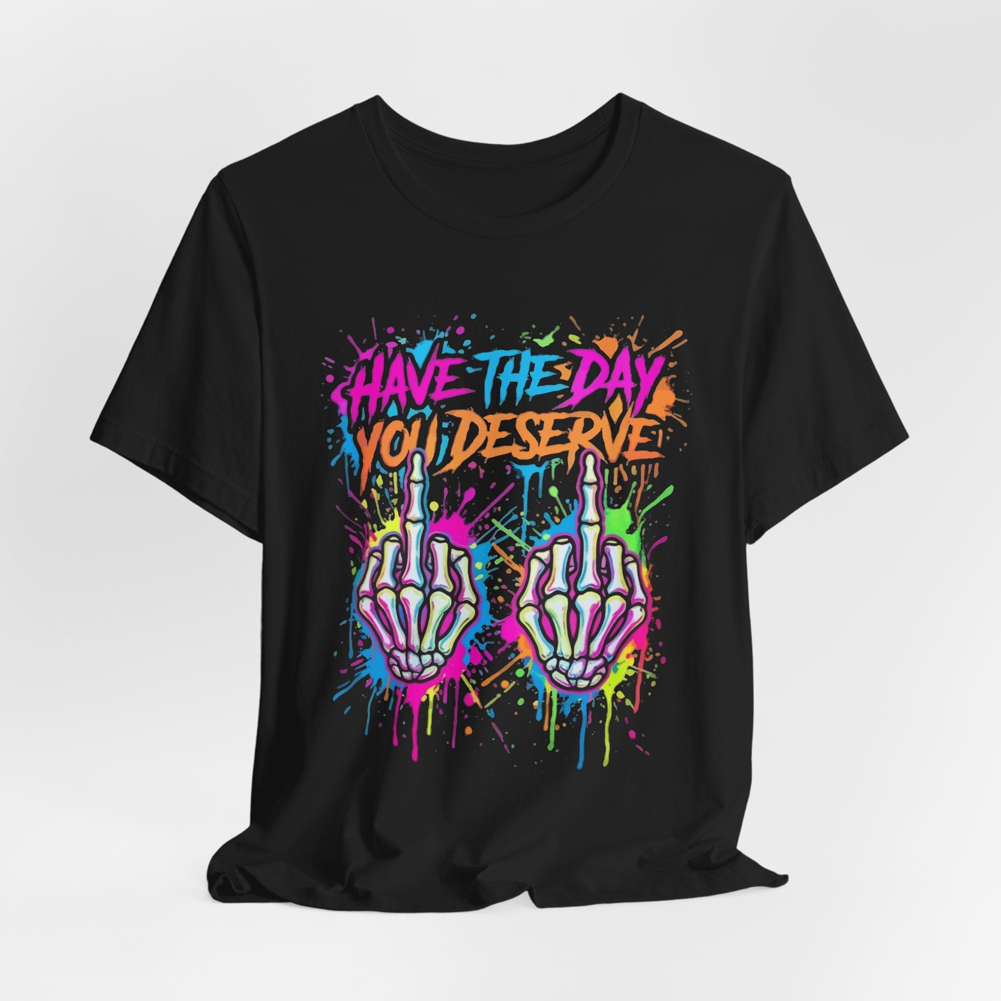 Have The Day You Deserve Skeleton Middle Finger T‑Shirt