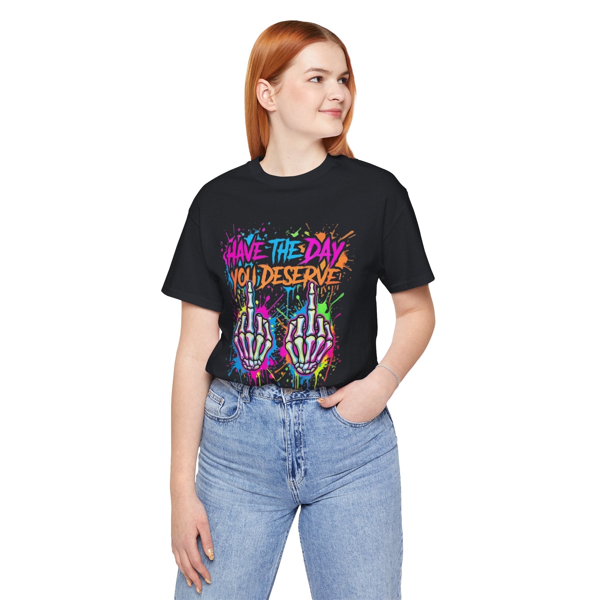 Have The Day You Deserve Skeleton Middle Finger T‑Shirt