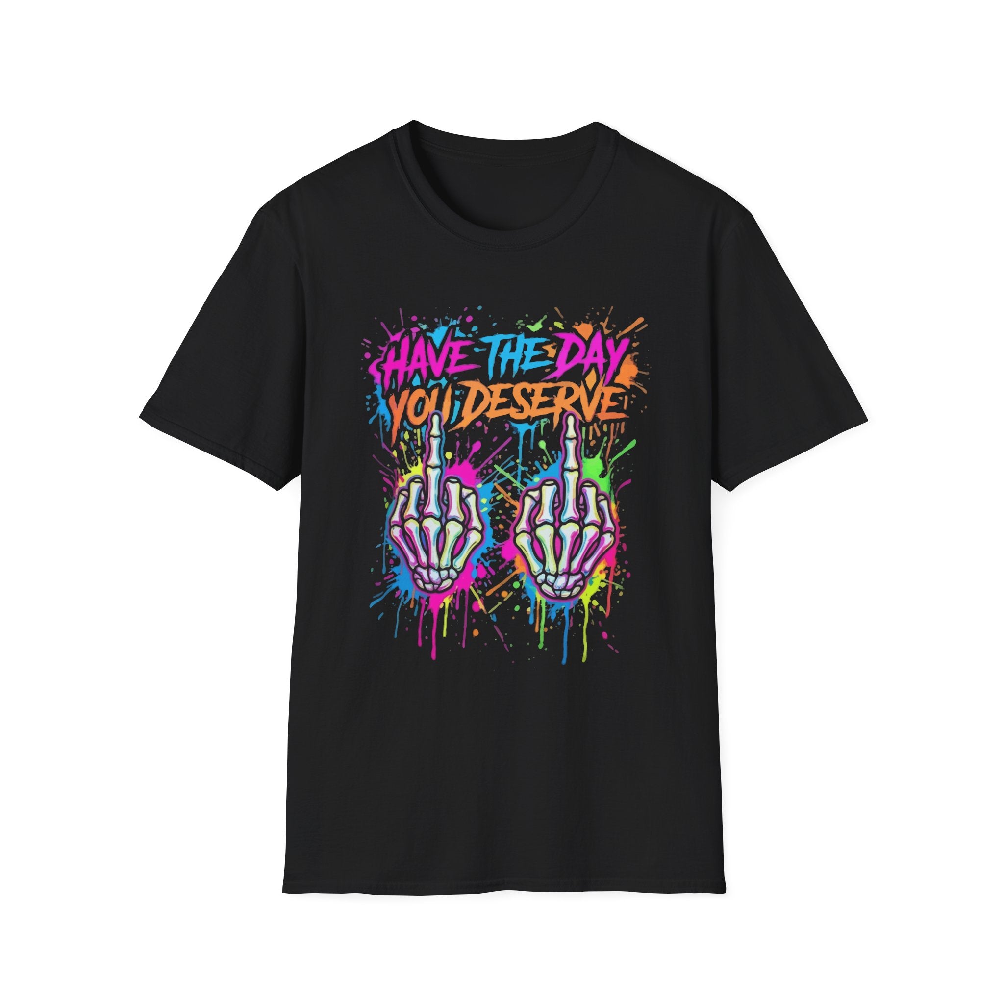 Have The Day You Deserve T-Shirt — Colorful Graffiti Middle Finger Graphic Tee