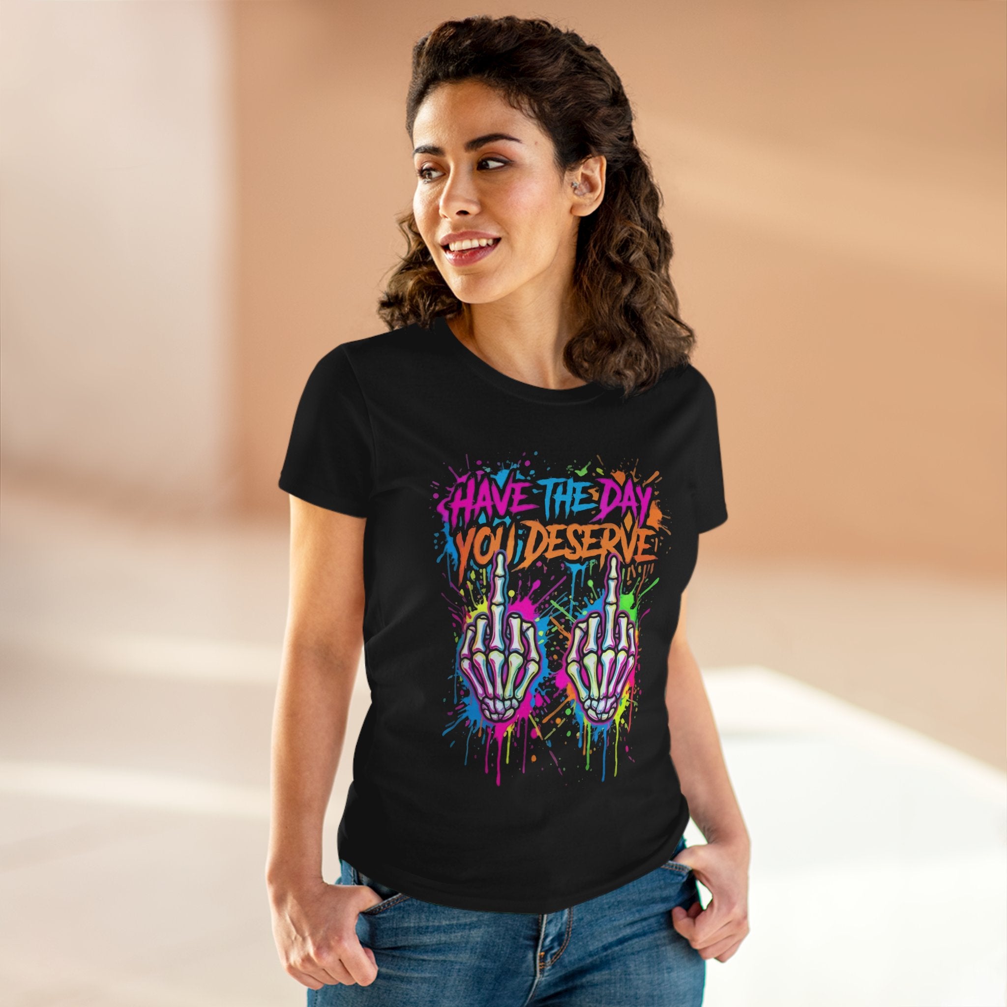 Have The Day You Deserve — Women's Graphic Tee