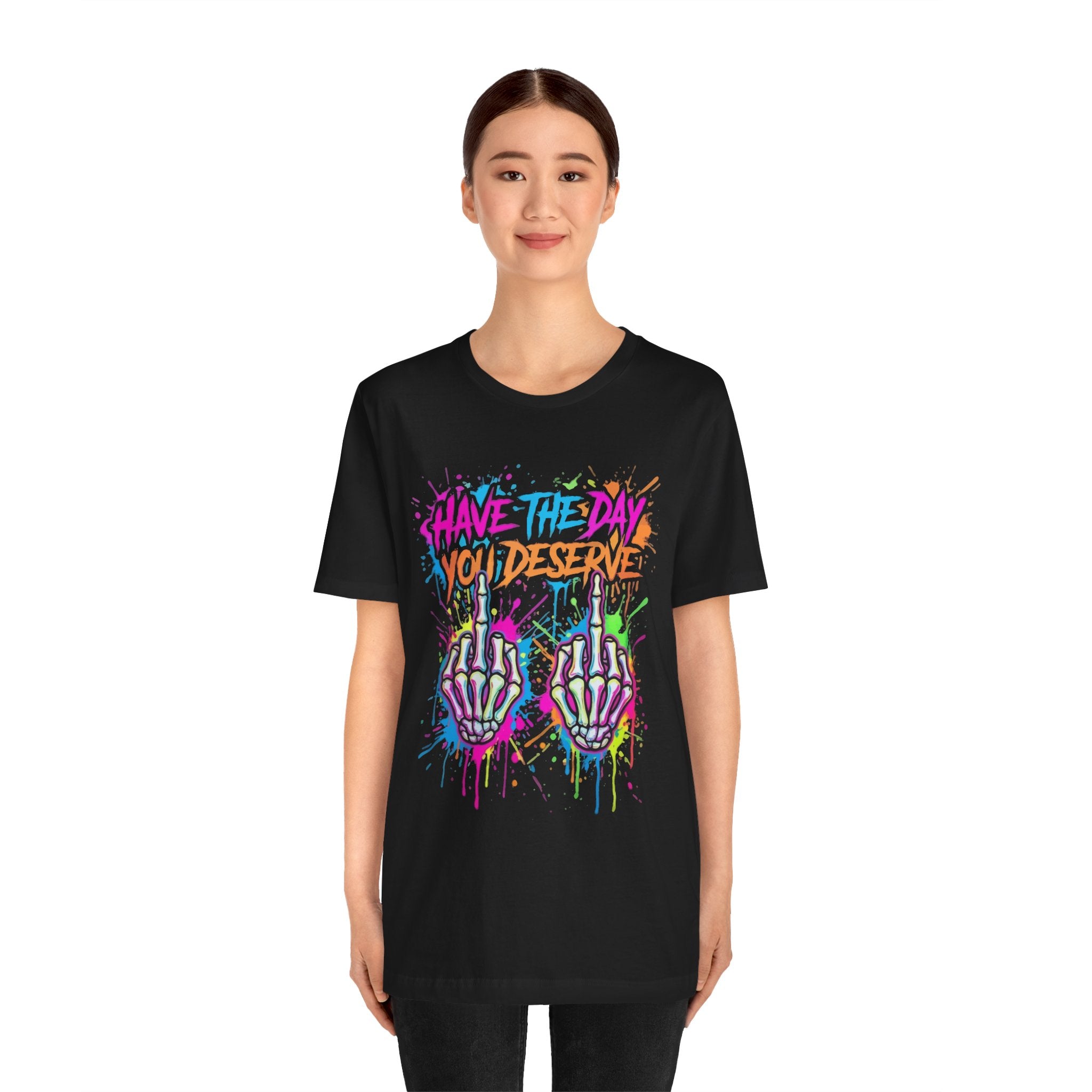 Have The Day You Deserve Skeleton Middle Finger T‑Shirt